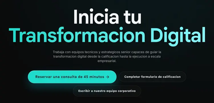 Bloque final de la home en desktop: titular "Inicia tu Transformacion Digital", con la segunda línea en degradado turquesa, un párrafo y tres botones: "Reservar una consulta de 45 minutos" en turquesa, "Completar formulario de calificacion" y "Escribir a nuestro equipo corporativo".