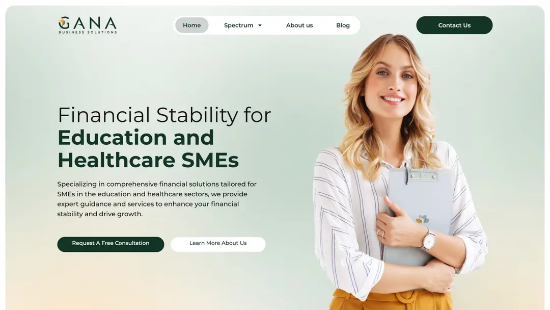 Primera pantalla de la home de GANA Business Solutions en desktop: menú en píldora con Home, Spectrum, About us y Blog, botón "Contact Us" aparte; titular "Financial Stability for Education and Healthcare SMEs", párrafo, botones "Request A Free Consultation" y "Learn More About Us", y a la derecha la foto de una mujer con una carpeta.
